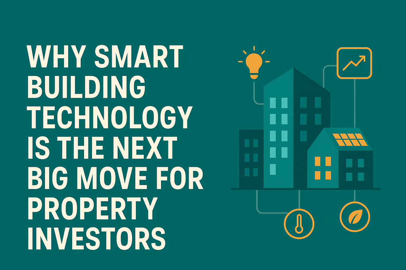 Why Smart Building Technology Is the Next Big Move for Property Investors Why Smart Building Technology Is the Next Big Move for Property Investors